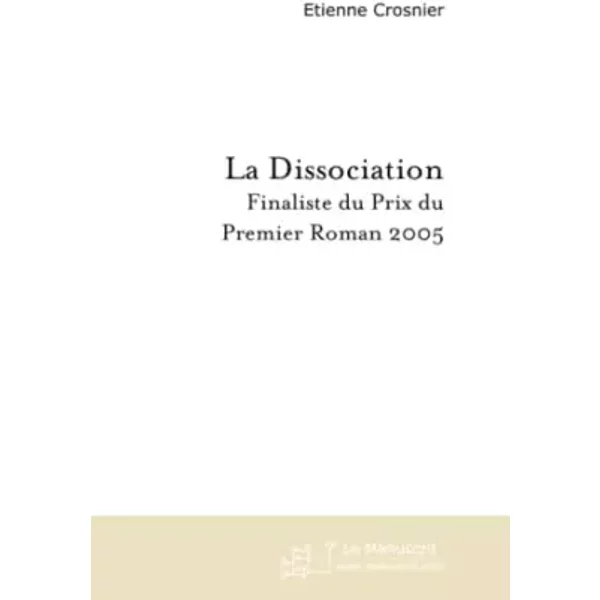 La Dissociation: Finaliste Du Prix Du Premier Roman 2005 - Etienne Crosnier-image
