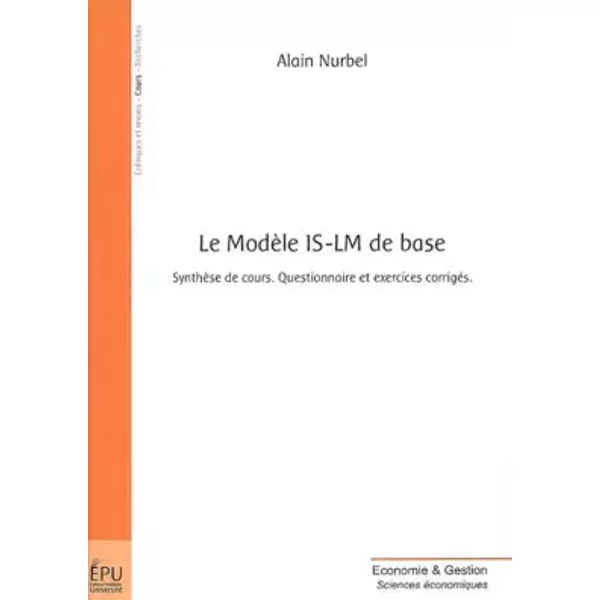 Le ModèLe IS-LM De Base : SynthèSe De Cours, Questionnaire Et Exercices CorrigéS - Alain Nurbel-image