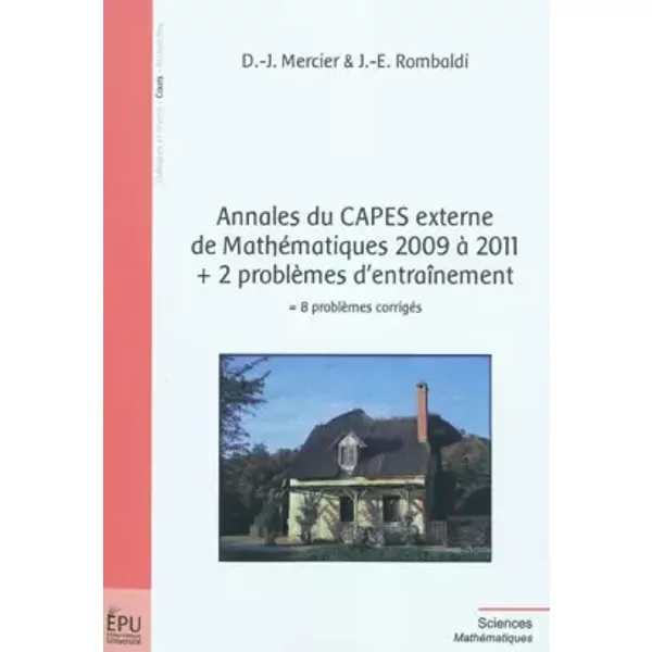 Annales du CAPES externe de Mathématiques 2009 à 2011 + 2 problèmes d'entraînement - Dany-Jack Mercier, Jean-Etienne Rombaldi