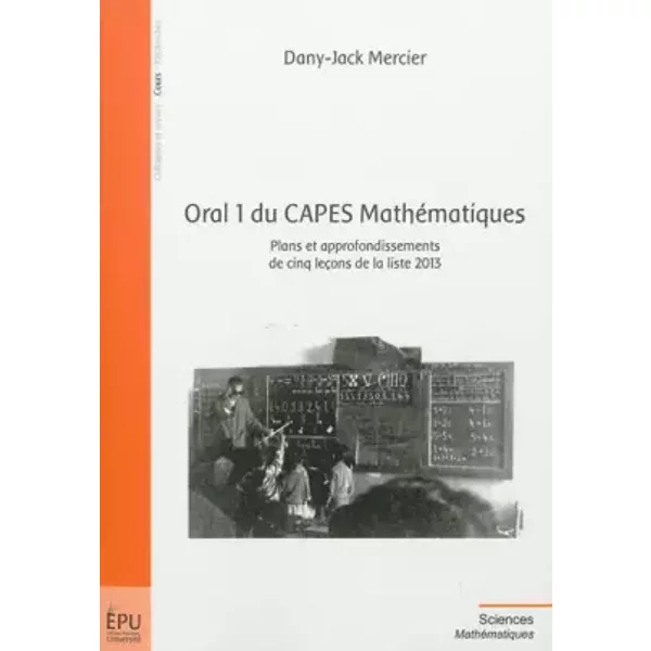 Oral 1 du CAPES Mathématiques - Plans et approfondissements de 5 leçons de la liste 2013 - Dany-Jack Mercier