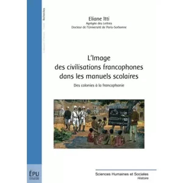 L'image des civilisations francophones dans les manuels scolaires : Des colonies à la francophonie - Eliane Itti