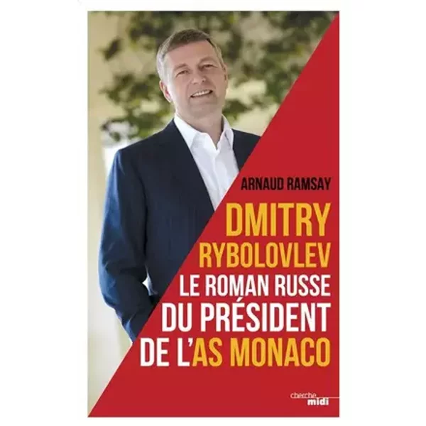 Dmitry Rybolovev: Le roman russe de l'AS Monaco - Arnaud Ramsay