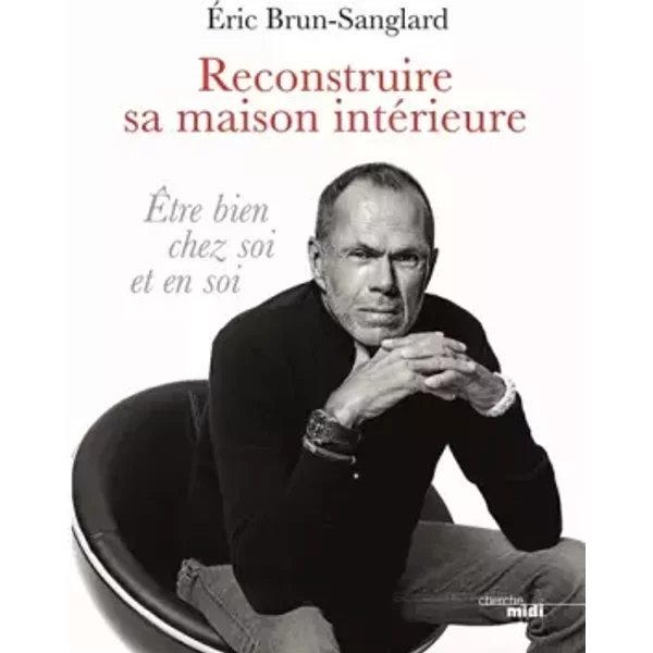 Reconstruire sa maison intérieure - Eric BRUN-SANGLARD, Ariane CHARTON