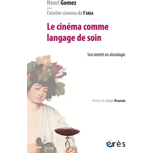 Le cinéma comme langage de soin: Son intérêt en alcoologie - Henri Gomez