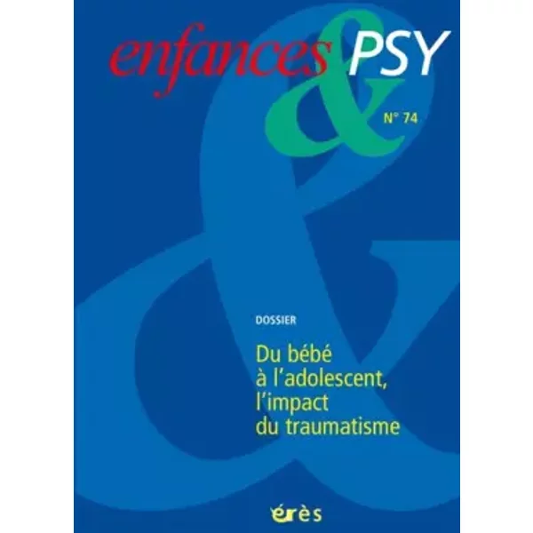 Enfances & Psy 074 - Du Bebe A L'adolescent, L'impact Du Traumatisme - Benoit JEAN-PIERRE/LE Run JEAN-LOUIS-image