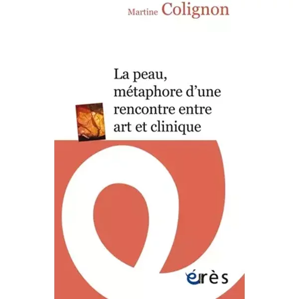La peau, métaphore d'une rencontre entre art et clinique - Martine Colignon