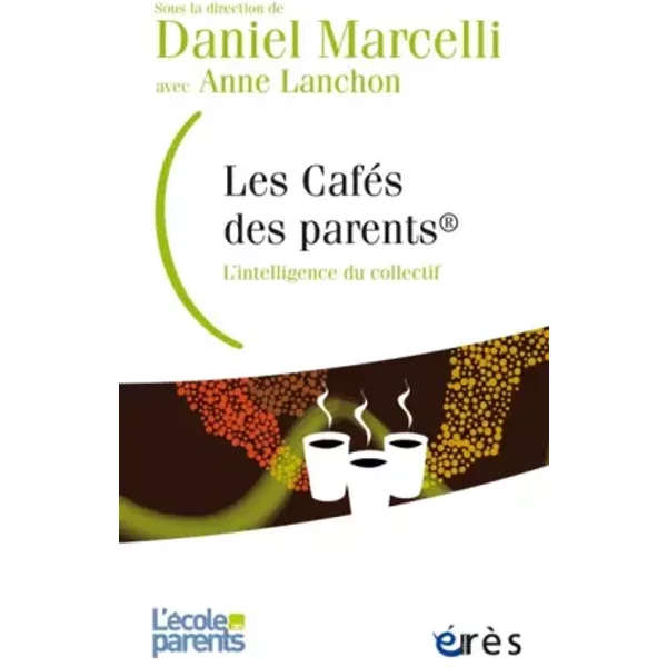 LES CafÉS DES Parents: L'intelligence DU Collectif - Daniel Marcelli, Anne Lanchon-image