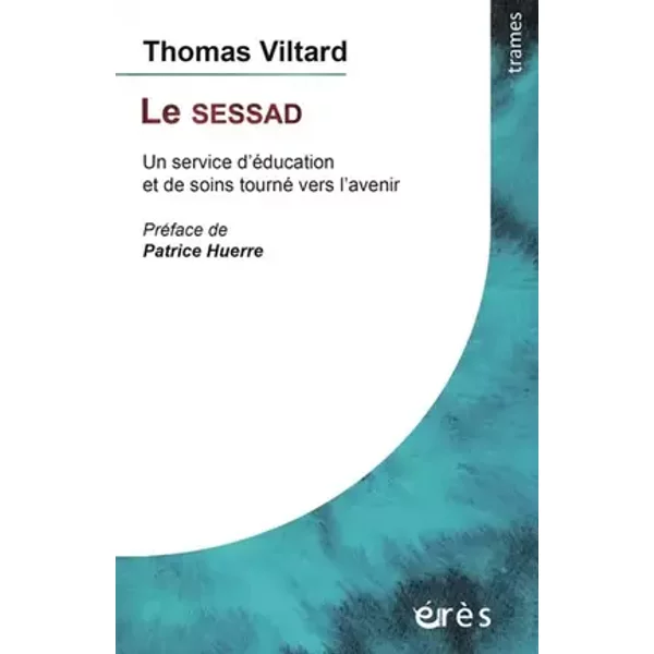 Le SESSAD: Un service d'éducation et de soins tourné vers l'avenir - Thomas Viltard