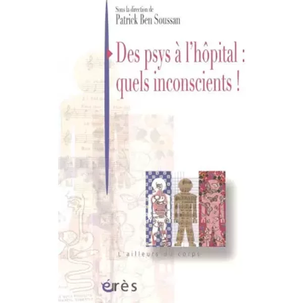 Des psys à l'hôpital: quels inconscients ! - BEN SOUSSAN PATRICK
