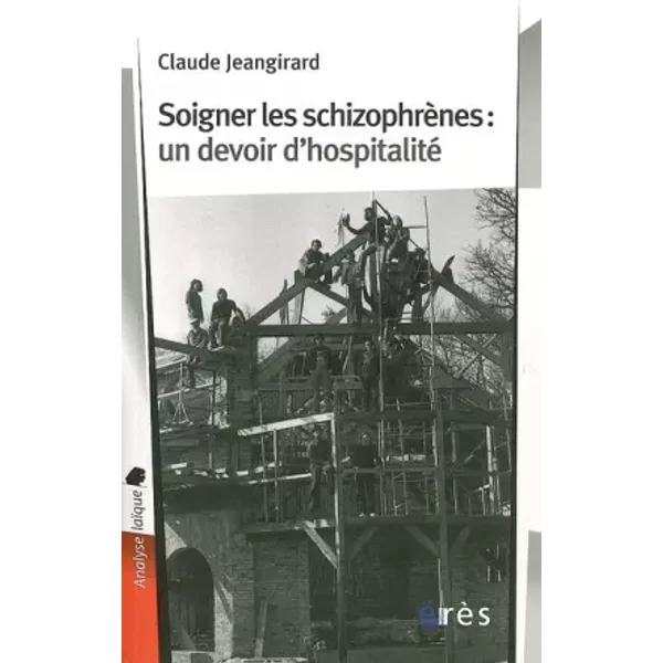 Soigner les schizophrènes: Un devoir d'hospitalité - Claude Jeangirard