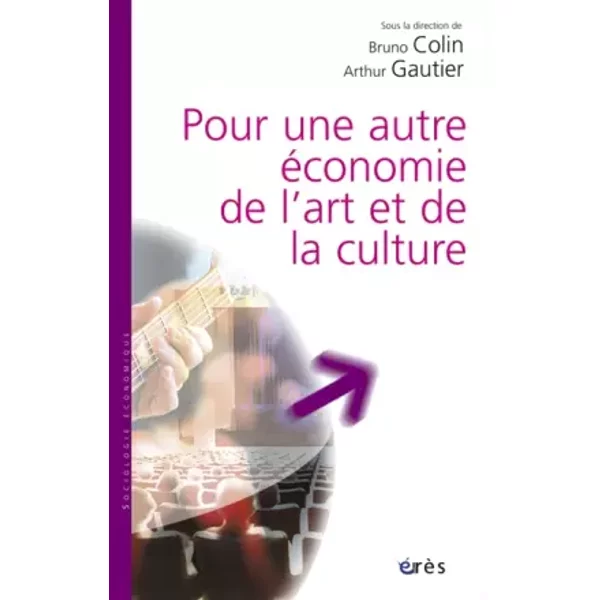Pour Une Autre éConomie De L'art Et De La Culture - Bruno Colin, Arthur Gautier, Shirley Harvey, Philippe Henry Et Collectif-image