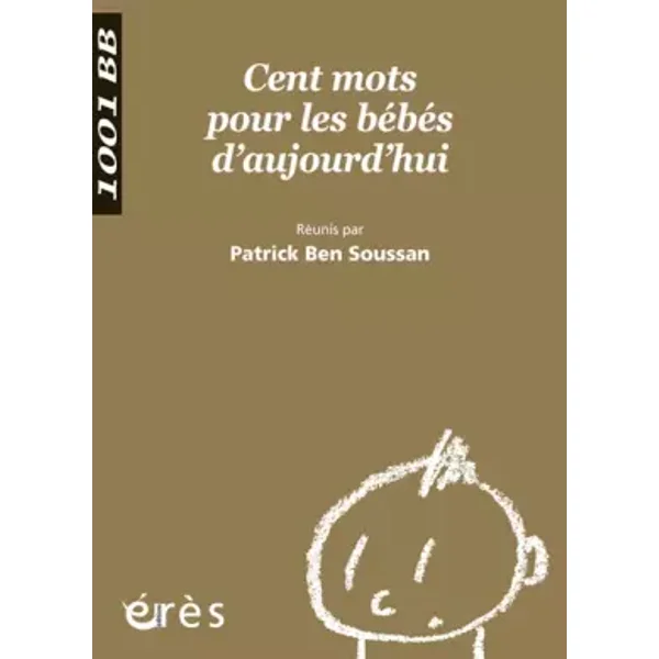 Cent mots pour les bébés d'aujourd'hui - Patrick Ben Soussan, Collectif