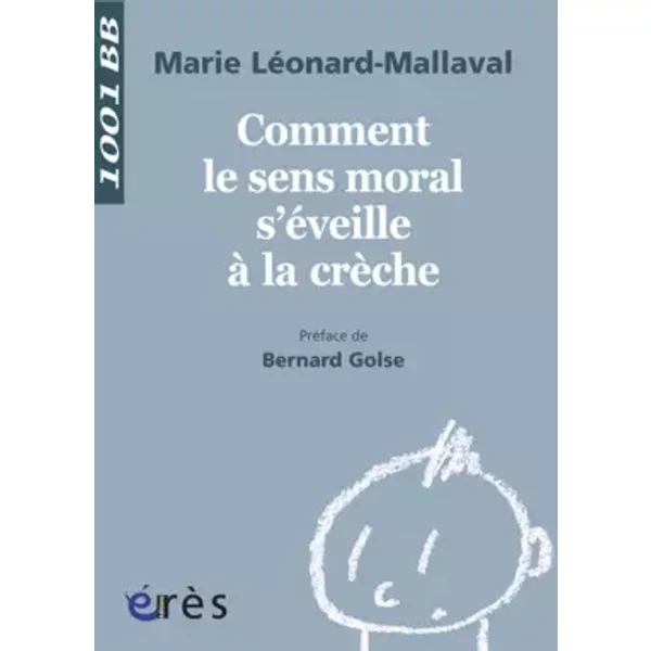 Comment le sens moral s'éveille à la crèche ? - Marie Léonard-Mallaval, Bernard Golse
