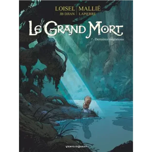 Le Grand Mort - Tome 07: Dernières migrations - Régis Loisel, Jean-Blaise Djian, Vincent Mallié, François Lapierre