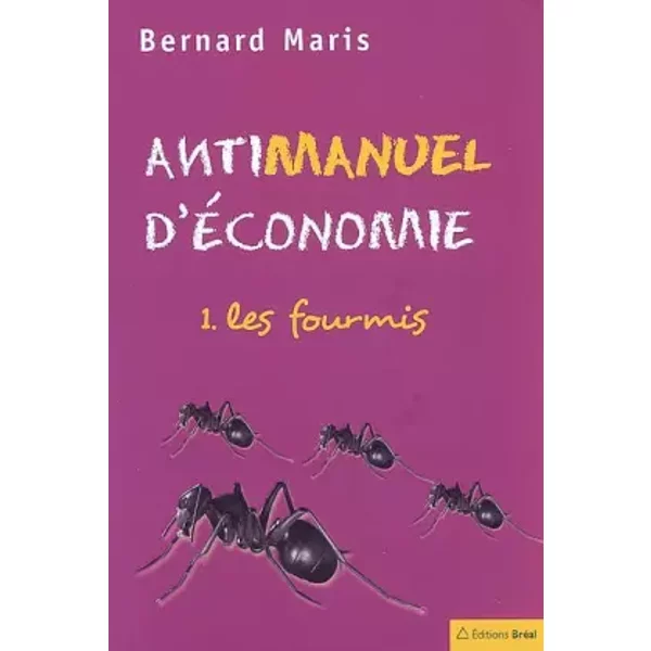 Antimanuel D'éConomie : Tome 1, Les Fourmis - Bernard Maris-image