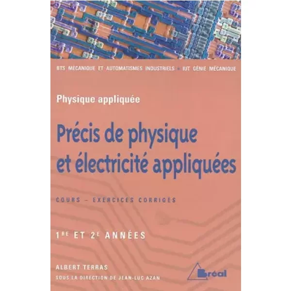 Précis de physique et électricité appliquées BTS Mécanique et automatismes industriels : 1ère et 2ème années - Albert Terras