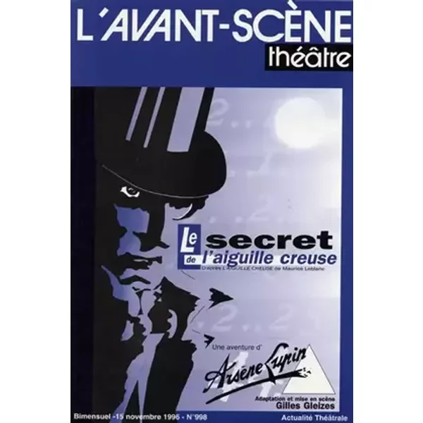 L'Avant-Scene Theatre n°998 ; Le Secret de L'aiguille Creuse - Maurice Leblanc /Gilles Gleizes