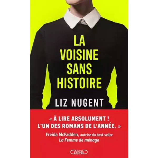 La voisine sans histoire Thriller domestique Nouveauté 2026: « À lire absolument ! L'un des romans de l'année. » Freida McFadden, autrice du - Liz Nugent
