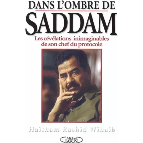 Dans L'ombre De Saddam : Les RéVéLations Inimaginables De Son Chef Du Protocole - Collectif-image
