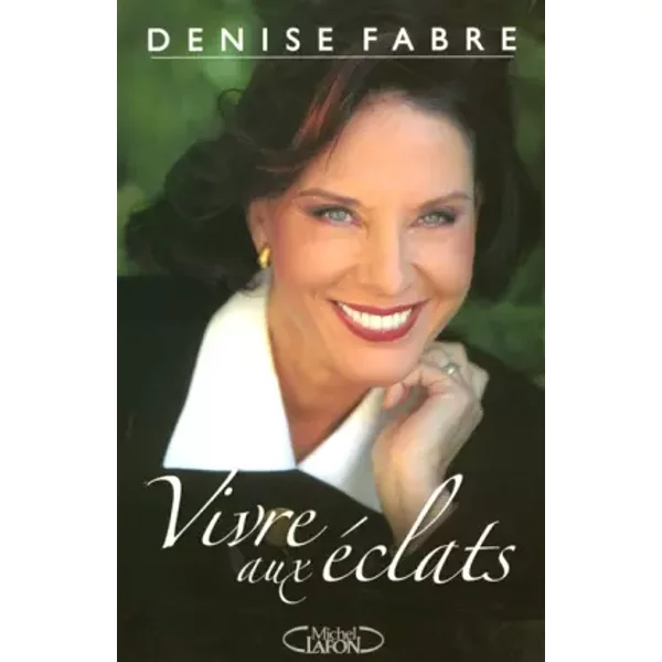 Vivre Aux éClats : Quarante Ans De Passions Dans Les Coulisses De La TéLéVision FrançAise - Denise Fabre-image