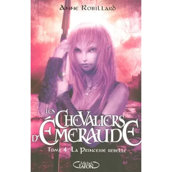 Les Chevaliers D'emeraude, Tome 4 : La Princesse Rebelle - Anne Robillard-image