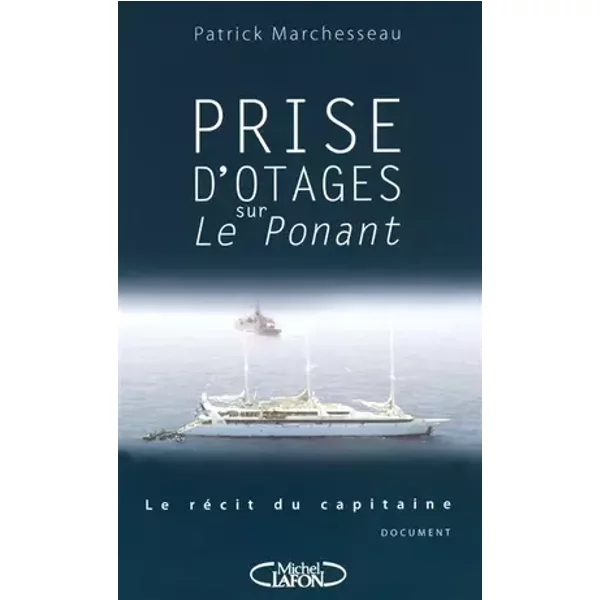 Prise d'otages sur Le Ponant : Le récit du capitaine - Patrick Marchesseau, Anne-Charlotte de Langhe