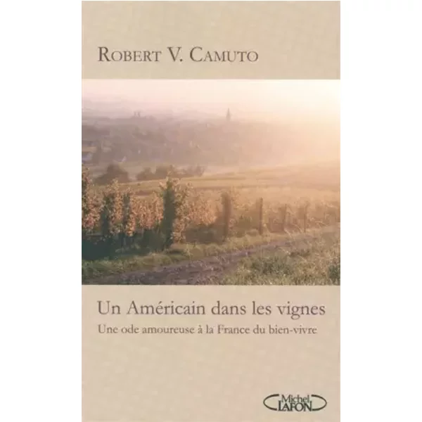 Un AméRicain Dans Les Vignes : Une Ode Amoureuse à La France Du Bien-Vivre - Robert Camuto-image