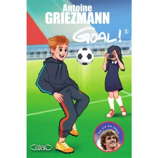 Goal ! - Tome 3 L'avenir Au Bout Du Pied (3) - Antoine Griezmann, Olivia De Dieuleveult Et Fabrice Colin-image