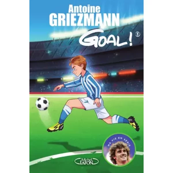 Goal ! - Tome 5 Le Tout Pour Le Tout (5) - Antoine Griezmann, Olivia De Dieuleveult, Fabrice Colin-image