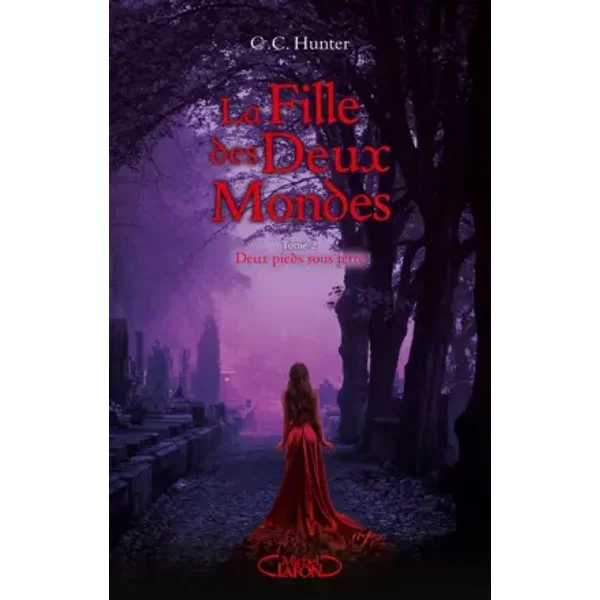 La Fille des Deux Mondes - tome 2 Deux pieds sous terre (2) - C. C. Hunter, Laurence Boischot