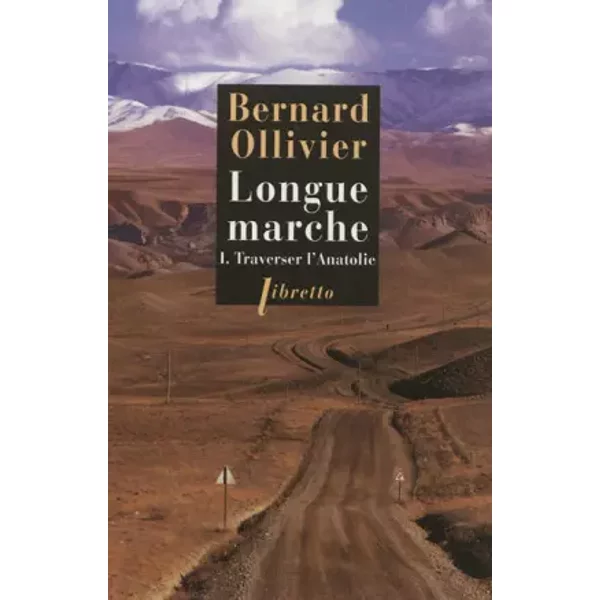 Longue Marche à Pied De La MéDiterranéE Jusqu'en Chine Par La Route De La Soie : Tome 1, Traverser L'anatolie - Bernard Ollivier-image