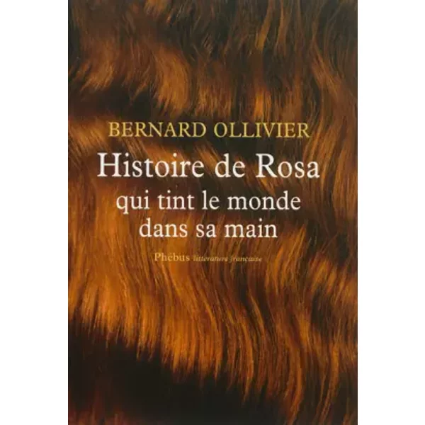 Histoire De Rosa Qui Tint Le Monde Dans Sa Main - Bernard Ollivier-image