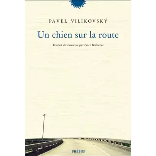 Un chien sur la route - Pavel Vilikovsky, Peter Brabenec