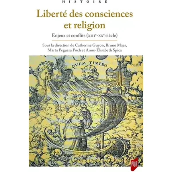 Liberté des consciences et religion: Enjeux et conflits (XIIIe-XXe siècles) - Catherine Guyon, Bruno Maes, Marta Peguera Poch, Anne-Elisabeth Spica
