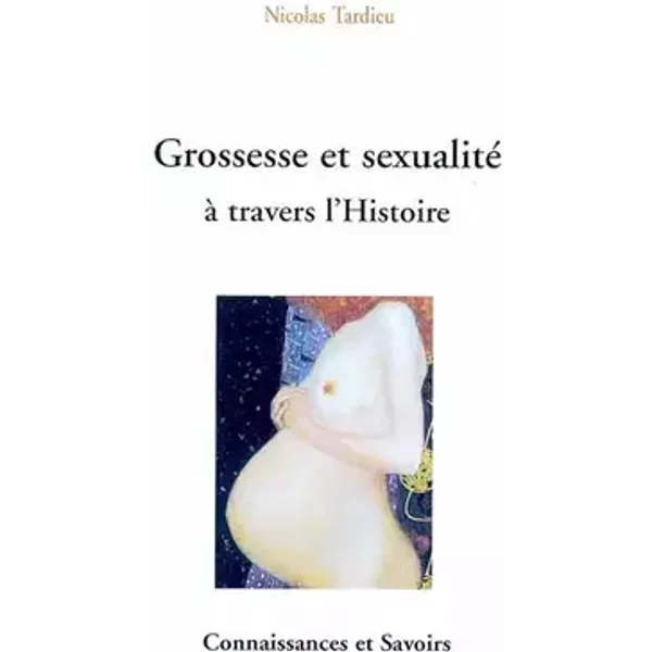 Grossesse et sexualité à travers l'histoire - Nicolas Tardieu