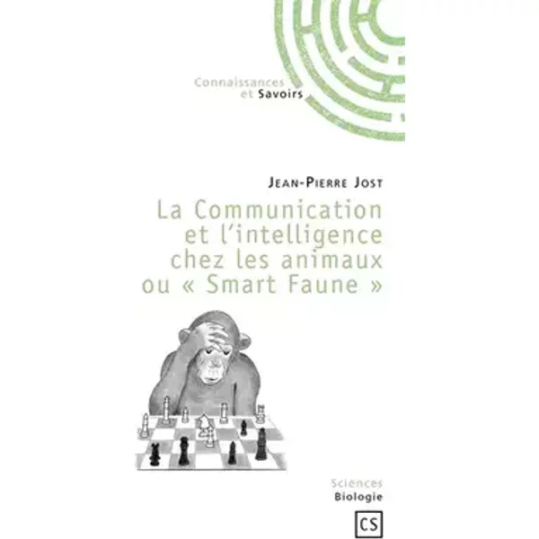 La Communication et l'intelligence chez les animaux ou «Smart Faune» - Jean-Pierre Jost