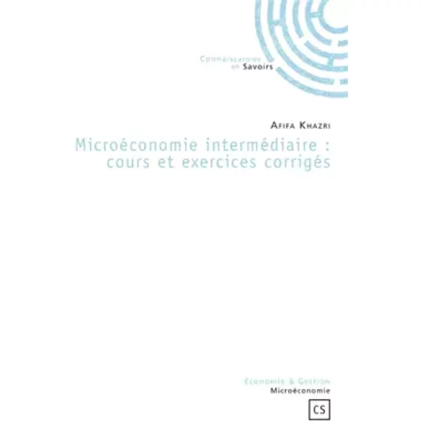 MicroéConomie InterméDiaire : Cours Et Exercices CorrigéS - Afifa Khazri-image