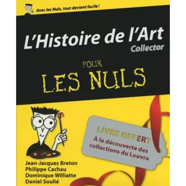 Histoire de l'art Pour les Nuls, édition collector - Dominique Williatte, Philippe CACHAU, Daniel SOULIÉ, Dominique WILLIATTE