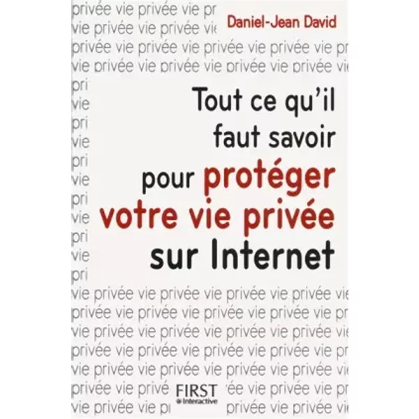 Tout Ce Qu'il Faut Savoir Pour ProtéGer Votre Vie PrivéE Sur Internet - Daniel-Jean David-image