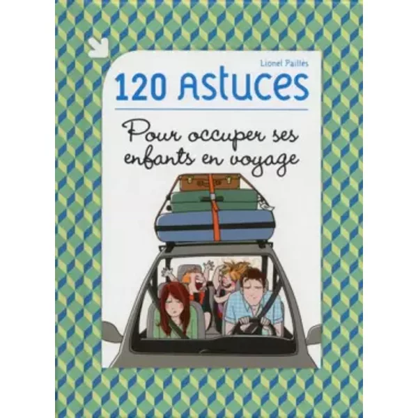 120 astuces pour occuper ses enfants en voyage - Lionel Paillès