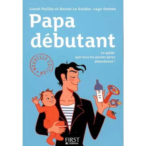 Papa DéButant : Le Guide Que Tous Les Jeunes PèRes Attendaient - Lionel PaillèS, BenoîT Le GoëDec-image
