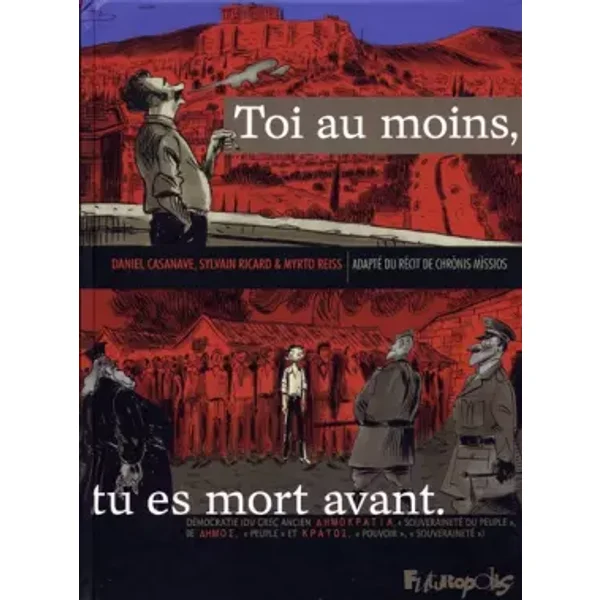Toi au moins, tu es mort avant - Sylvain Ricard, Myrto Reiss, Daniel Casanave, Daniel Casanave