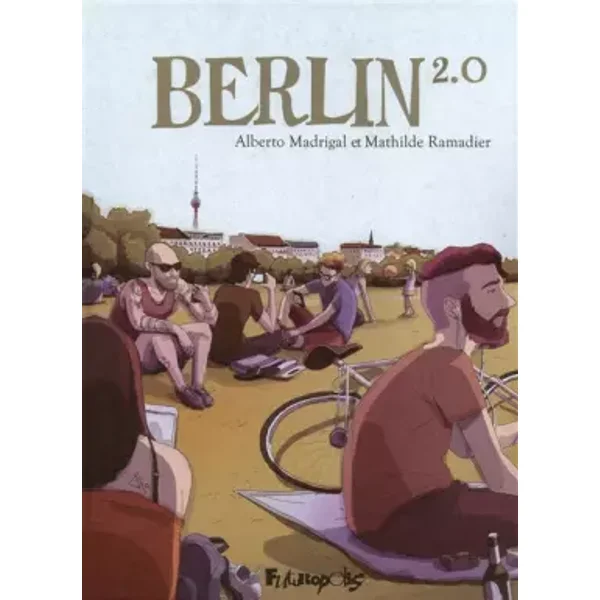 Berlin 2.0 - Alberto Madrigal, Mathilde Ramadier, Alberto Madrigal, Clément Bénech