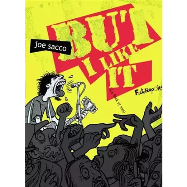 But I like it: (Le Rock et moi) - Joe Sacco