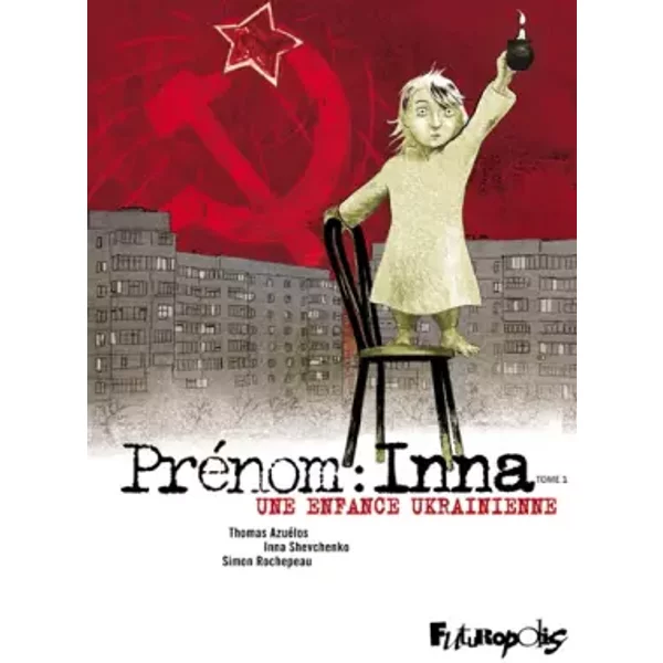 Prénom : Inna: Une enfance ukrainienne (1) - Thomas Azuélos, Simon Rochepeau, Inna Shevchenko