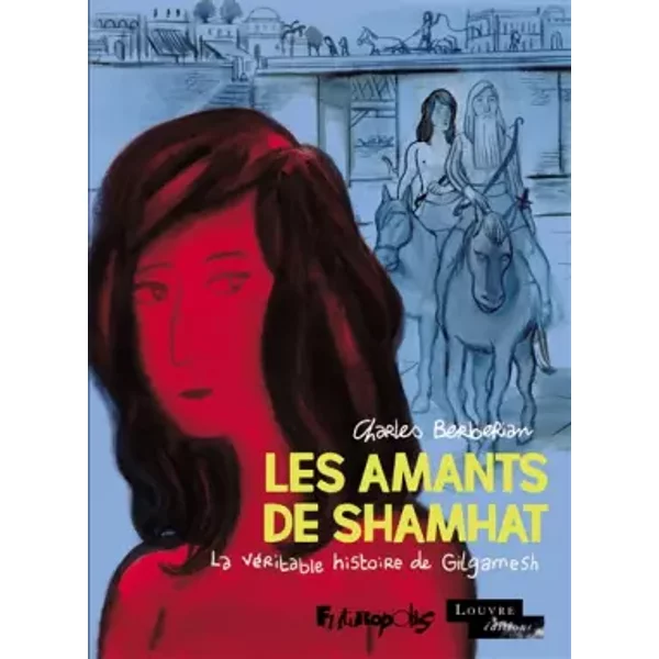 Les Amants de Shamhat: La véritable histoire de Gilgamesh - Charles Berberian