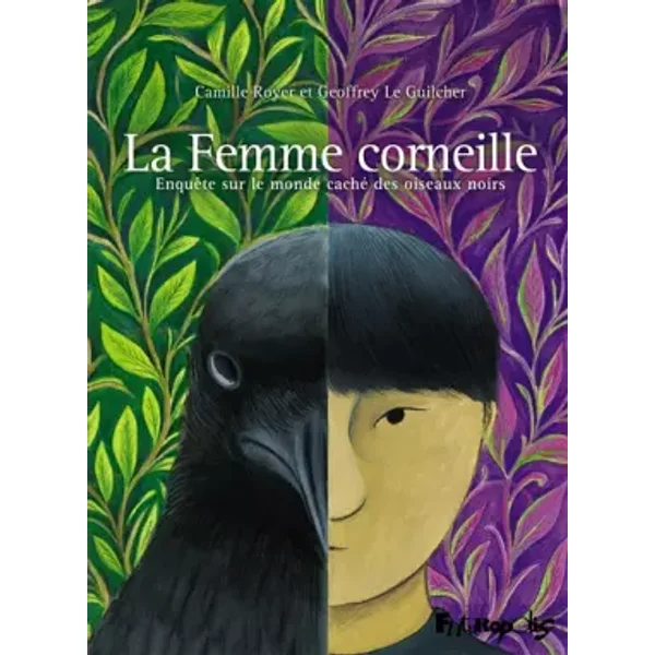 La Femme corneille: Enquête sur le monde caché des oiseaux noirs - Camille Royer, Geoffrey Le Guilcher