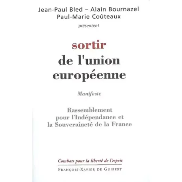 Sortir de l'Union européenne: Programme du RIF (Rassemblement pour l'Indépendance et la Souveraineté de la France) - Jean-Paul Bled, Paul-Marie Couteaux, Alain Bournazel, Gérard Bailliet, Rassemblement pour l'indépendance et la souveraineté de la France