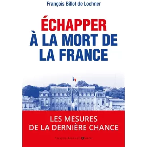 Echapper à La Mort De La France: 2017 : Les Mesures De La DernièRe Chance - FrançOis Billot De Lochner-image