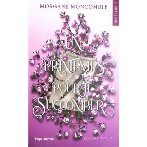 Un printemps pour te succomber: Seasons Tome 3 - Morgane Moncomble